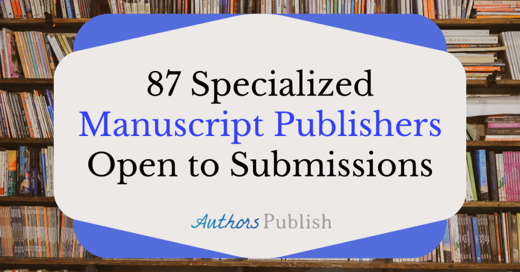 87 Specialized Manuscript Publishers Open to Submissions