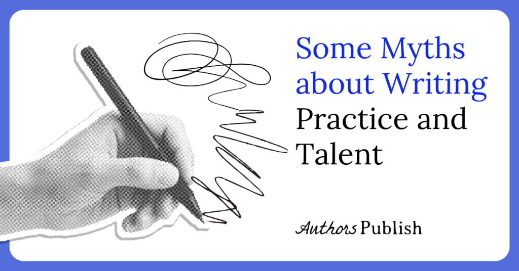 Some Myths about Writing Practice and Talent