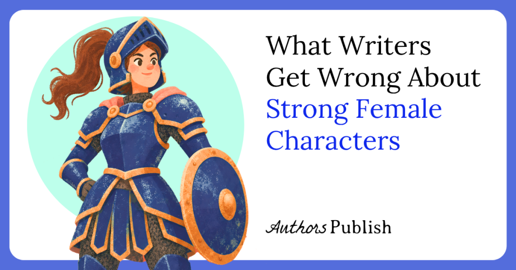 What Writers Get Wrong About Strong Female Characters